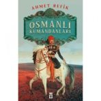 Osmanlı Kumandanları Ahmet Refik Altınay