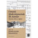 Osmanlı Modernleşmesinde İlk Adımlar - Ekmeleddin İhsanoğlu