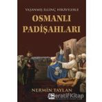OSMANLI PADİŞAHLARI YAŞANMIŞ İLGİNÇ HIKAYELERLE - NERMIN TAYLAN
