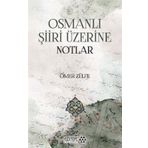 Osmanlı Şiiri Üzerine Notlar - Ömer Zülfe