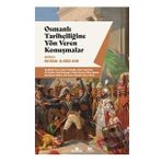 Osmanlı Tarihçiliğine Yön Veren Konuşmalar - Arif Bilgin