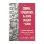 OSMANLI TOPLUMUNDA KADININ ÇALIŞMA YAŞAMI OSMANLI KADINLARI ÇALIŞTIRMA CEMIYET- İ İSLAMİYESİ - TİĞİNÇE OKTAR