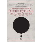 Osmanlı Toplumunda Ötekileştirme, Düşmanlık ve Nefret 16.-18.Yüzyıllar - Kolektif