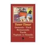 OSMANLI-TÜRK ROMANINDA TARIH TOPLUM VE KIMLIK - TANER TIMUR