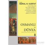 Osmanlı ve Dünya - Kemal H. Karpat Stanford J. Shaw Prof. Dr. Halil İnalcık Albert Hourani William Mcneill Charles Issawi Halil İnalcık William Mcneill