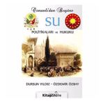 OSMANLI'DAN BUGÜNE SU POLİTİKALARI VE HUKUKU - DURSUN YILDIZ;ÖZDEMİR ÖZBAY