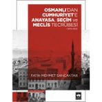 Osmanlı'dan Cumhuriyet'e Anayasa, Seçim ve Meclis Tecrübesi 1876-1923 Fatih Mehmet Sancaktar