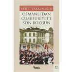 OSMANLI´DAN CUMHURIYET´E SON BOZGUN - VEHBI VAKKASOĞLU