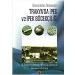 Osmanlıdan Günümüze Trakya'da İpek ve İpek Böcekçiliği - A. Özgür Ağırgan