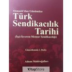 Osmanlı'dan Günümüze Türk Sendikacılık Tarihi - Adnan Mahiroğulları