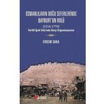 Osmanlıların Doğu Seferlerinde Bayburt'un Rolü 1514 - 1770 Tarihi İpek Yolu'nda Harp Organizasyonu