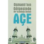 OSMANLININ GÖLGESİNDE BIR UZAKDOĞU DEVLETI AÇE - MEHMET ZIYA BEY