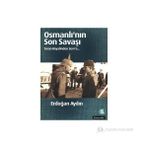 OSMANLININ SON SAVAŞI TURAN HAYALINDEN SEVR'E - ERDOĞAN AYDIN