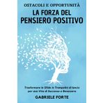 Ostacoli e Opportunità: La Forza del Pensiero Positivo | Trasformare le Sfide in Trampolini di Lancio per una Vita di Successo e Benessere