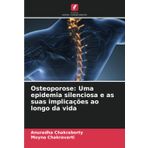 Osteoporose: Uma epidemia silenciosa e as suas implicações ao longo da vida