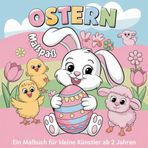Oster Malspaß: Ein Malbuch für kleine Künstler ab 2 Jahren: Liebevoll gestaltete Bilder – ideal für die ersten Malversuche!