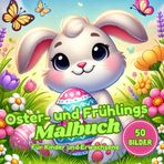 Oster- und Frühlings Malbuch: 50 Bilder für Kinder ab 5 und Erwachsene zum Ausmalen/ Ostergeschenk für Mädchen und Jungen