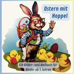 Ostern mit Hoppel - Ein Bilder- und Malbuch: Ostermalbuch für Kinder ab 5 Jahren und Familie mit bunten Illustrationen zum Anschauen und Ausmalen