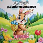 Ostern – Punkt-zu-Punkt – Vol.2 – 50 lustige Bilder zum Verbinden und Ausmalen: Kreatives Malbuch für Kinder ab 3 Jahren mit einfachen und spaßigen ... Feinmotorik, Konzentration und Kreativität