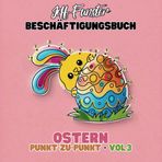Ostern – Punkt-zu-Punkt – Vol.3 – 50 lustige Bilder zum Verbinden und Ausmalen: Kreatives Malbuch für Kinder ab 3 Jahren mit einfachen und spaßigen ... Feinmotorik, Konzentration und Kreativität
