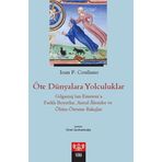 Öte Dünyalara Yolculuklar: Gılgamış'tan Einstein'a Farklı Boyutlar, Astral Alemler ve Ölüm Ötesine Bakışlar