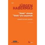 ÖTEKİ OLMAK ÖTEKİ'YLE YAŞAMAK SIYASET KURAMI YAZILARI - JÜRGEN HABERMAS