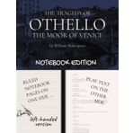 OTHELLO - The Tragedy of Othello, the Moor of Venice: Notebook Edition with full play plus lined notebook pages for student, stage and classroom use (LEFT-hand version)