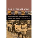 Our Separate Ways: Women and the Black Freedom Movement in Durham, North Carolina