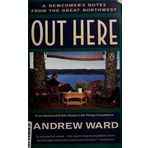 Out Here: A Newcomber's Notes from the Great Northwest