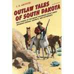 [Outlaw Tales of South Dakota: True Stories of the Mount Rushmore State's Most Infamous Crooks, Culprits, and Cutthroats, Second Edition] [By: Griffith, .] [May, 2015]