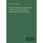 Outlines of Geology: Intended as a Popular Treatise on the Most Interesting Parts of the Science