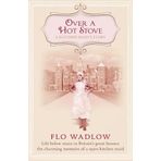 Over a Hot Stove: A Kitchen Maid's Story by Flo Wadlow (2013) Paperback