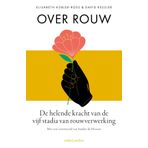 Over rouw: De helende kracht van de vijf stadia van rouwverwerking. Met een voorwoord van Sander de Hosson