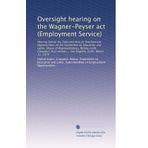 Oversight hearing on the Wagner-Peyser act (Employment Service)