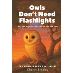Owls Don't Need Flashlights: Why the Night Is Their Time to See and Soar