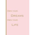 Own Your Dreams Own Your Life: Journal Notebook | lined (Ruled) | 120 pages | Matte Finish