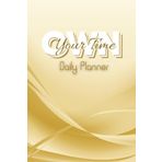 Own Your Time - Gold Edition - Daily Planner: Designed for high achievers to stay organized and productive