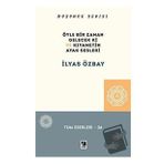 Öyle Bir Gelecek Ki ve Kıyametin Ayak Sesleri - İlyas Özbay