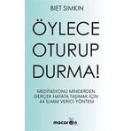 Öylece Oturup Durma!: Meditasyomu Minderden Gerçek Hayata Taşımak İçin 44 İlham Verici Yöntem