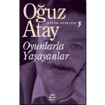 Oyunlarla Yaşayanlar Bütün Eserleri 3- Oğuz Atay