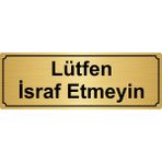 Özarslan Dizayn Lütfen İsraf Etmeyin 7x20 cm Altın Renk Metal Yönlendirme Levhası
