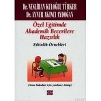 ÖZEL EĞITIMDE TEMEL AKADEMIK BECERILERE HAZIRLIK: ETKINLIK ÖRNEKLERI (ANA BABALAR İÇIN YARDIMCI KITAP) - NESLIHAN KULOĞLU TÜRKER;AYNUR AKINCI AYDOĞAN