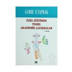 ÖZEL EĞİTİMDE TEMEL AKADEMIK ÇALIŞMALAR (2. KITAP) - GAMZE E. YAPRAK