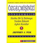 ÖZGEÇMİŞİNİZİ GÖNDERMEYİN HARIKA BIR İŞ BULMAYA YADIM EDECEK AYKIRI K - JEFFREY J. FOX