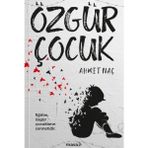 Özgür Çocuk - Ahmet Naç 168 Sayfa Ciltsiz Edebiyat Kitabı 2022 Yılı Yayını