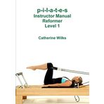 p-i-l-a-t-e-s Instructor Manual Reformer Level 1