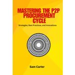 P2P Procurement Cycle: P2P procurement, procure-to-pay cycle, procurement best practices, supplier management, e-procurement, procurement automation, ... efficiency, procurement technology