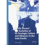 Pacific Dream? the Evolution of Us Strategic Culture and Alliances in the Indo-pacific