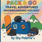 Pack & Go Travel Adventures: Snowboarding Holiday: Cool & Cosy Coloring Book for Bold Vacations | 50 Unique & Adorable Snow-Themed Pages for Creative Colouring Fun | 8.5 x 8.5 Inches