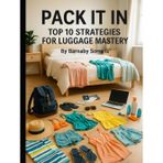 Pack It In: Top 10 Strategies for Luggage Mastery (Travel Talk)